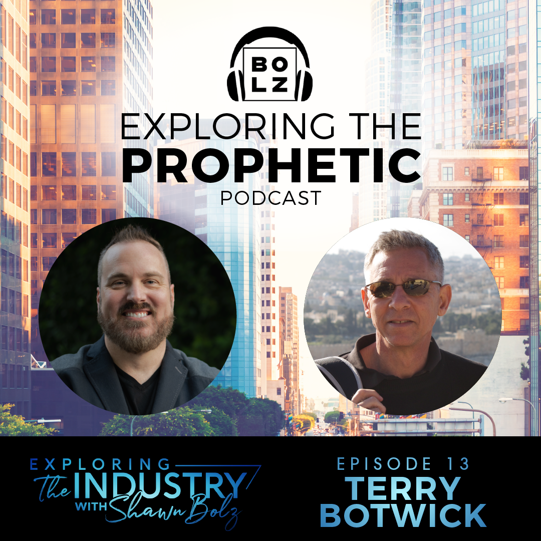 Exploring the Industry with Shawn Bolz and Producer Terry Botwick (Season 1, Ep. 13)