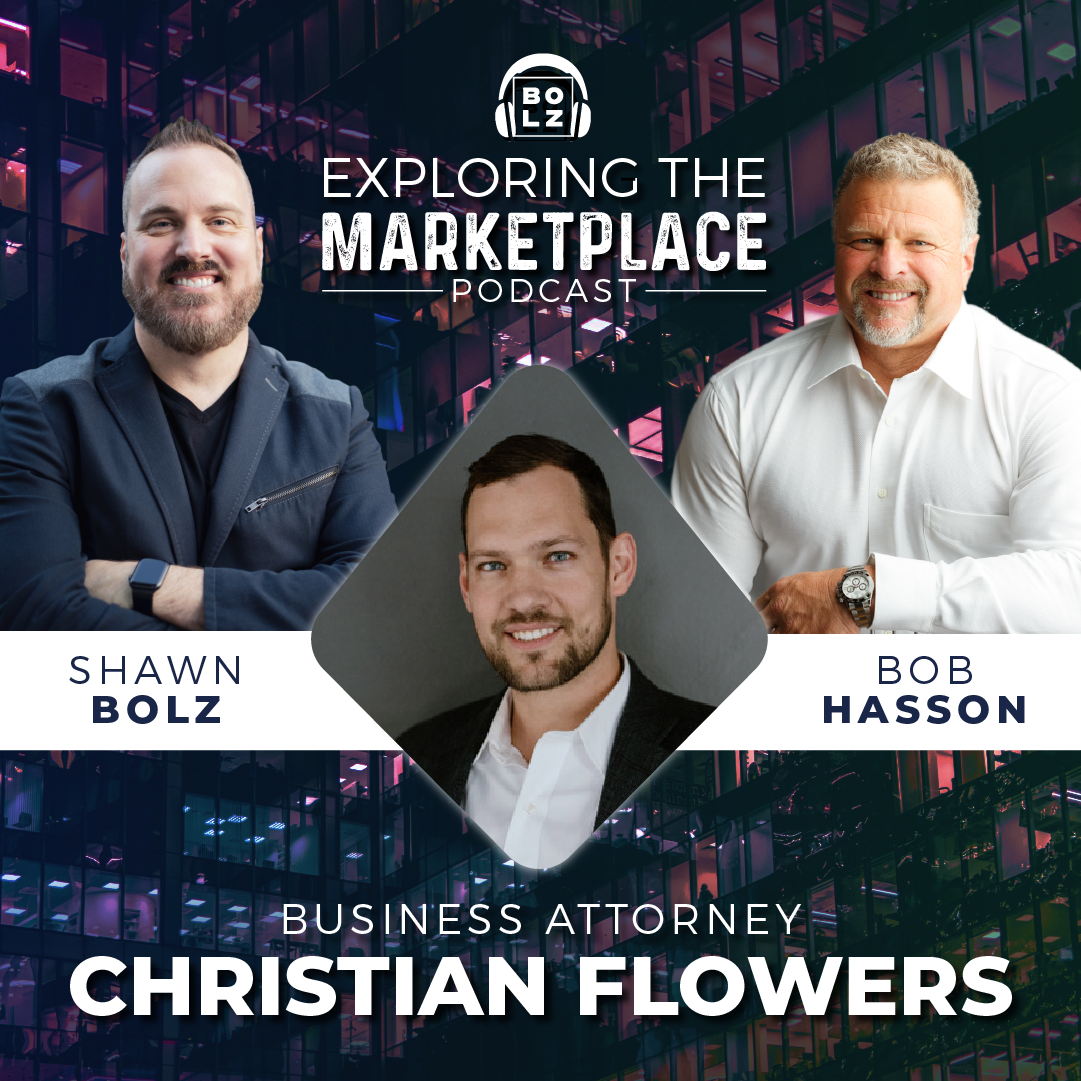 Exploring the Marketplace with Shawn Bolz and Bob Hasson: Guest Business Attorney Christian Flowers (S1: Ep 19)