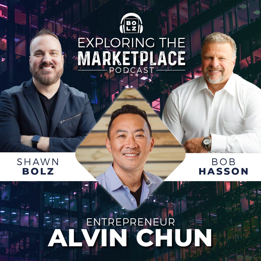 Exploring the Marketplace with Shawn Bolz & Bob Hasson: Featured Guest Entrepreneur, Alvin Chun (S1, Ep 5)