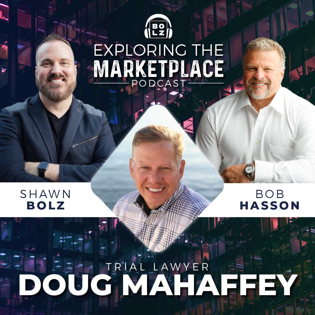 Exploring the Marketplace with Shawn Bolz and Bob Hasson Welcomes Trial Lawyer, Doug Mahaffey