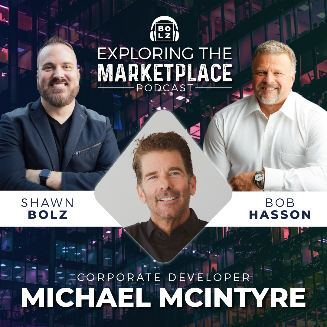 Exploring the Marketplace with Shawn Bolz and Bob Hasson Welcomes Guest Corporate Developer Michael McIntyre  (S1: Ep 28)