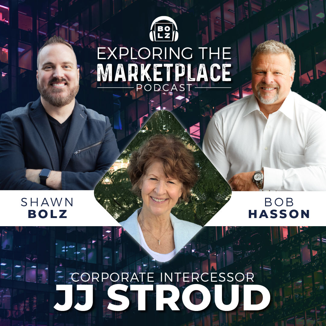 Exploring the Marketplace with Shawn Bolz and Bob Hasson: Guest Corporate Intercessor, JJ Stroud (S1 Ep 15)