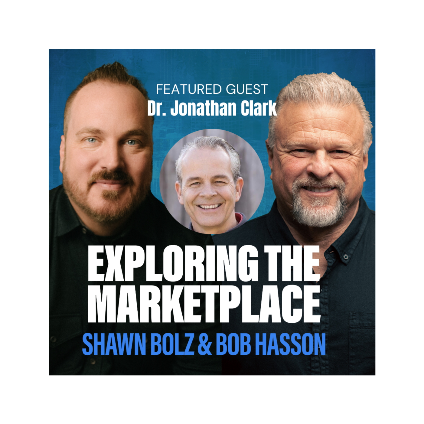Faith, Healing, and the Power of God in the Medical Field with Dr. Jonathan Clark on Exploring the Marketplace (S:4 - Ep 5)