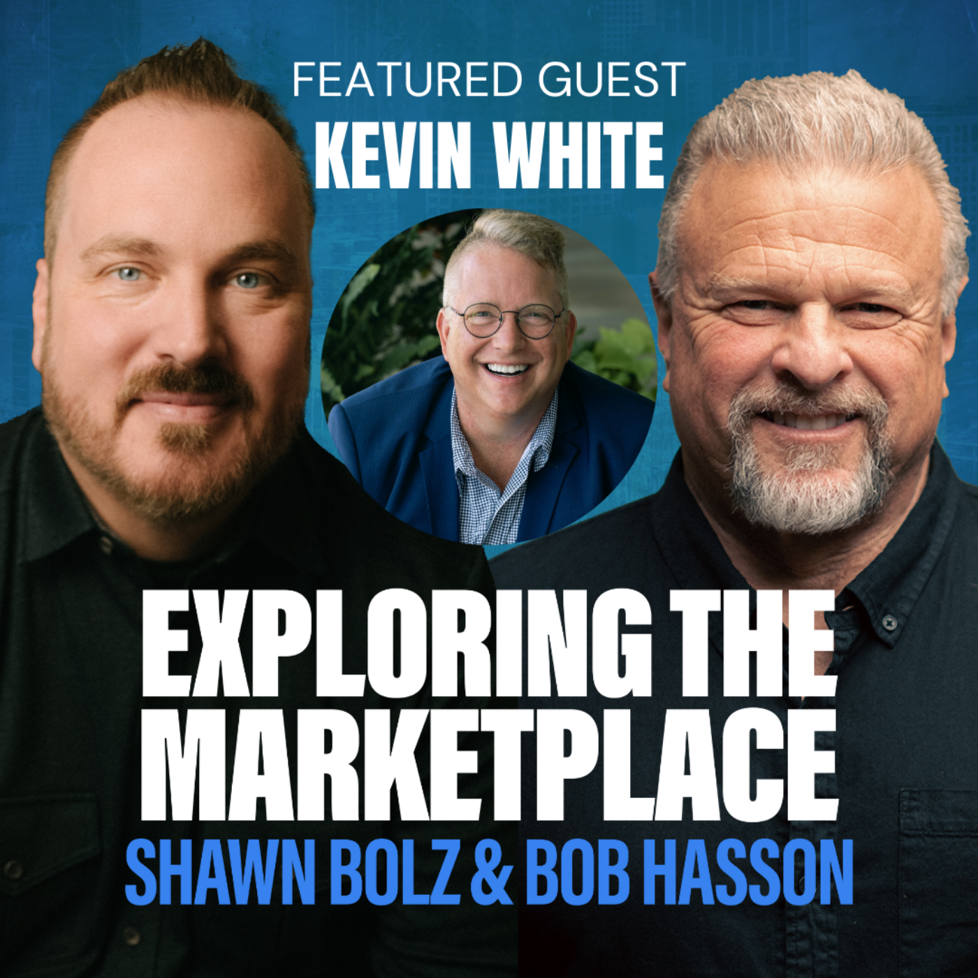 Overcoming Challenges with Faith: Kevin White's Journey of Entrepreneurship and Spiritual Leadership on Exploring the Marketplace (S:4 - Ep 17)