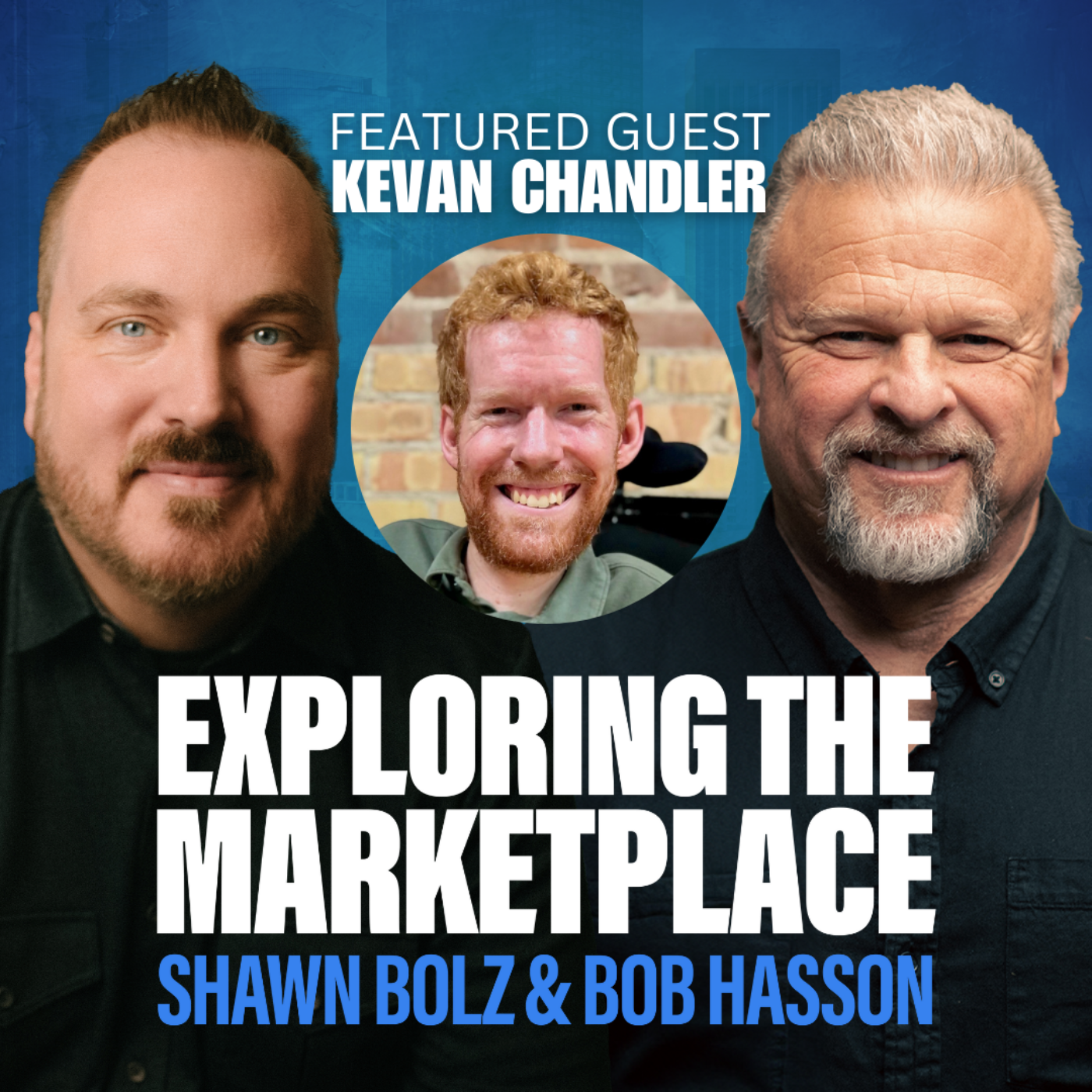 Faith, Friendship & Resilience: Kevan Chandler’s Journey Beyond Limits on Exploring the Marketplace (S:4 - Ep 34)