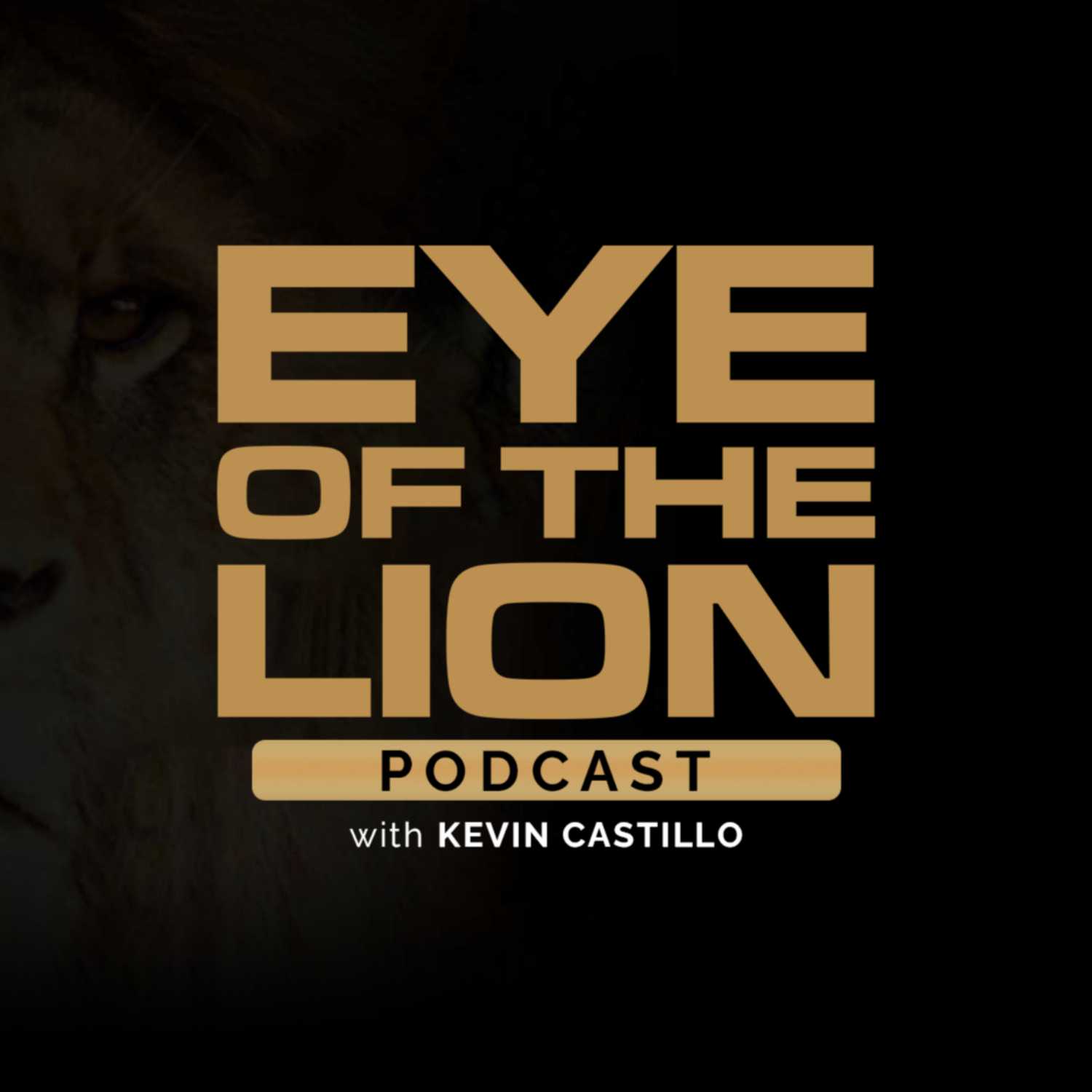 EYE OF THE LION PODCAST WITH KEVIN CASTILLO