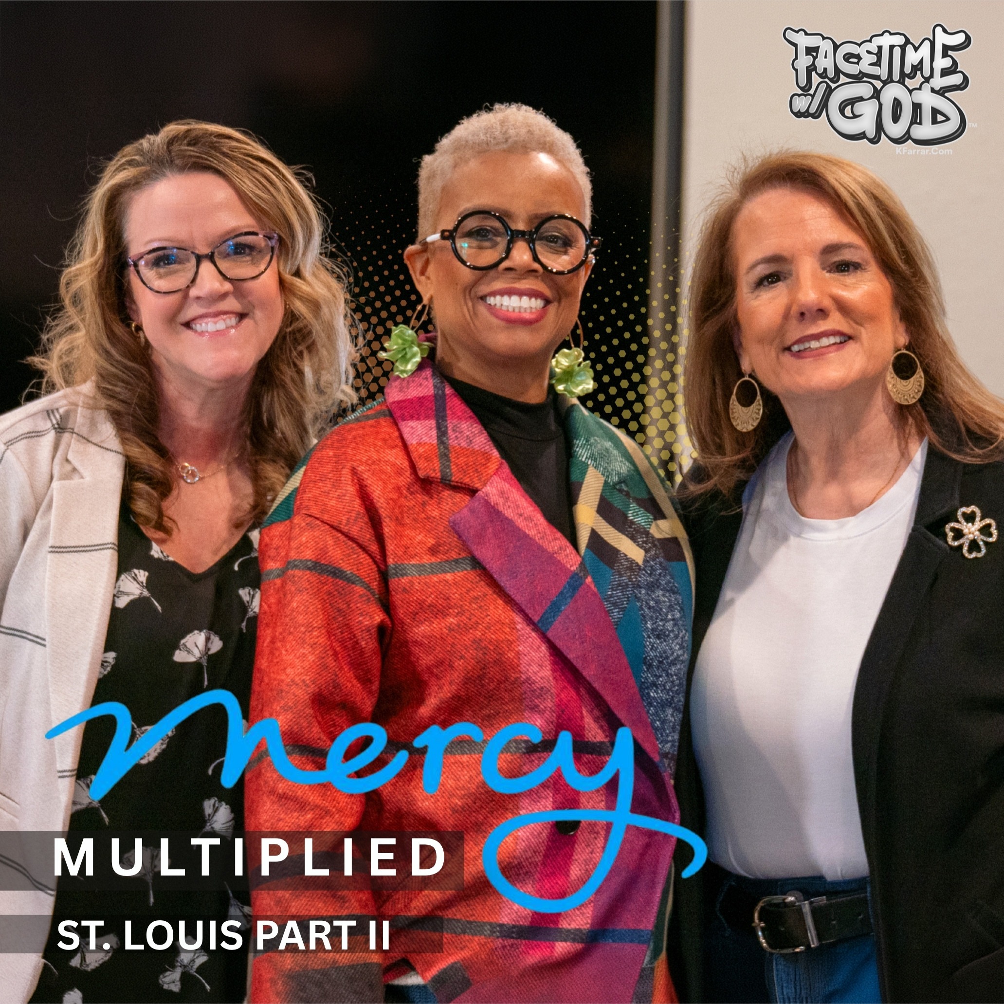 Facetime w God Podcast Mercy Multiplied St. Louis Part II Featuring Wendy Nichols and Karen Klarich