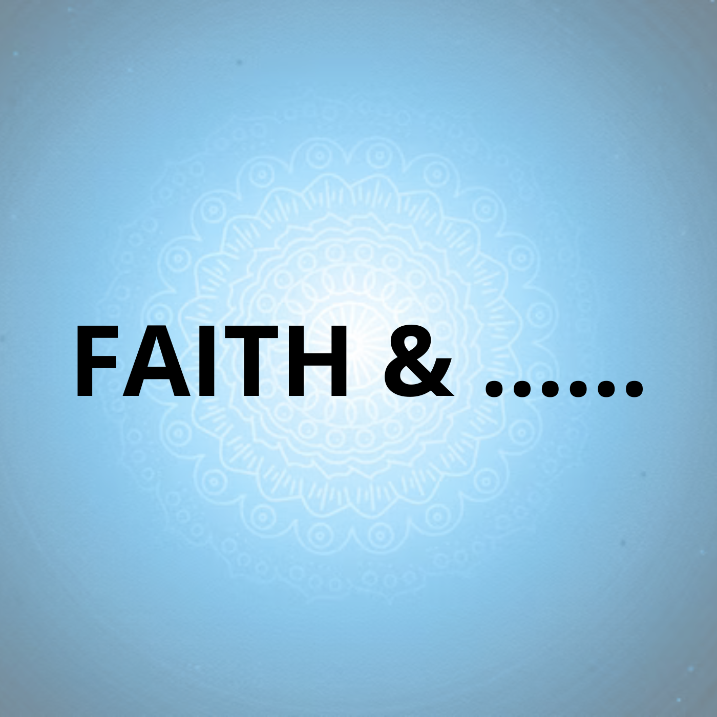 Faith & .........