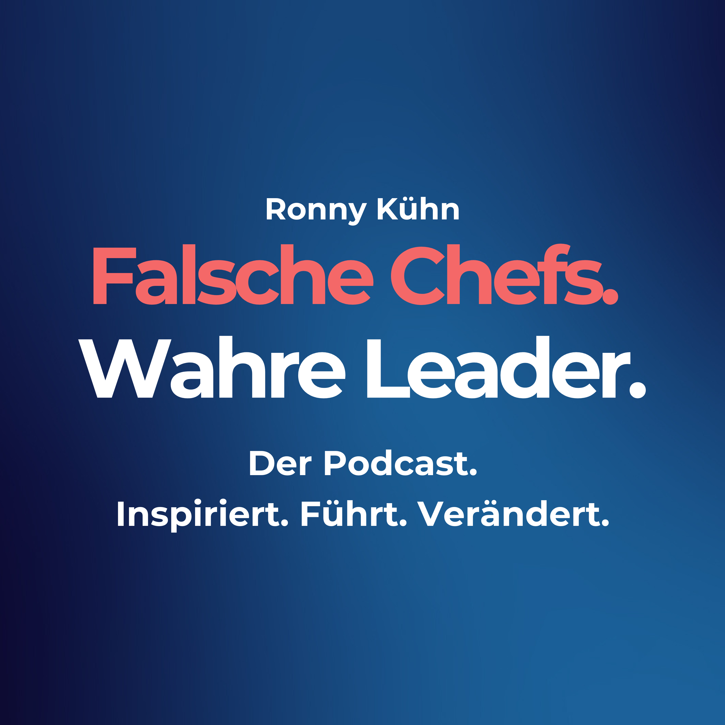 Falsche Chefs. Wahre Leader. – Der Führungskraft-Podcast von und mit Ronny Kühn