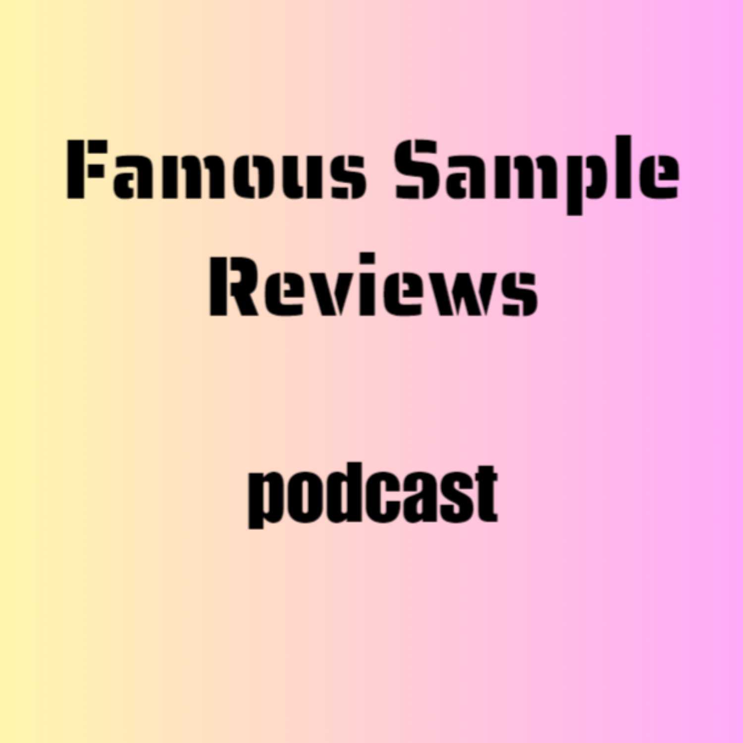 Famous Sample Reviews PODCAST podcast artwork