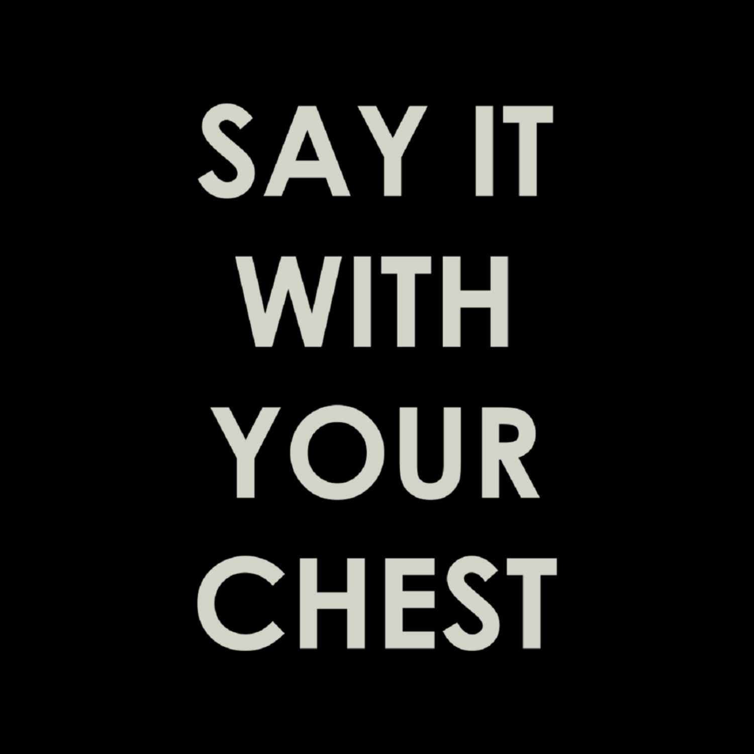 SAY IT WITH YOUR CHEST  episode artwork
