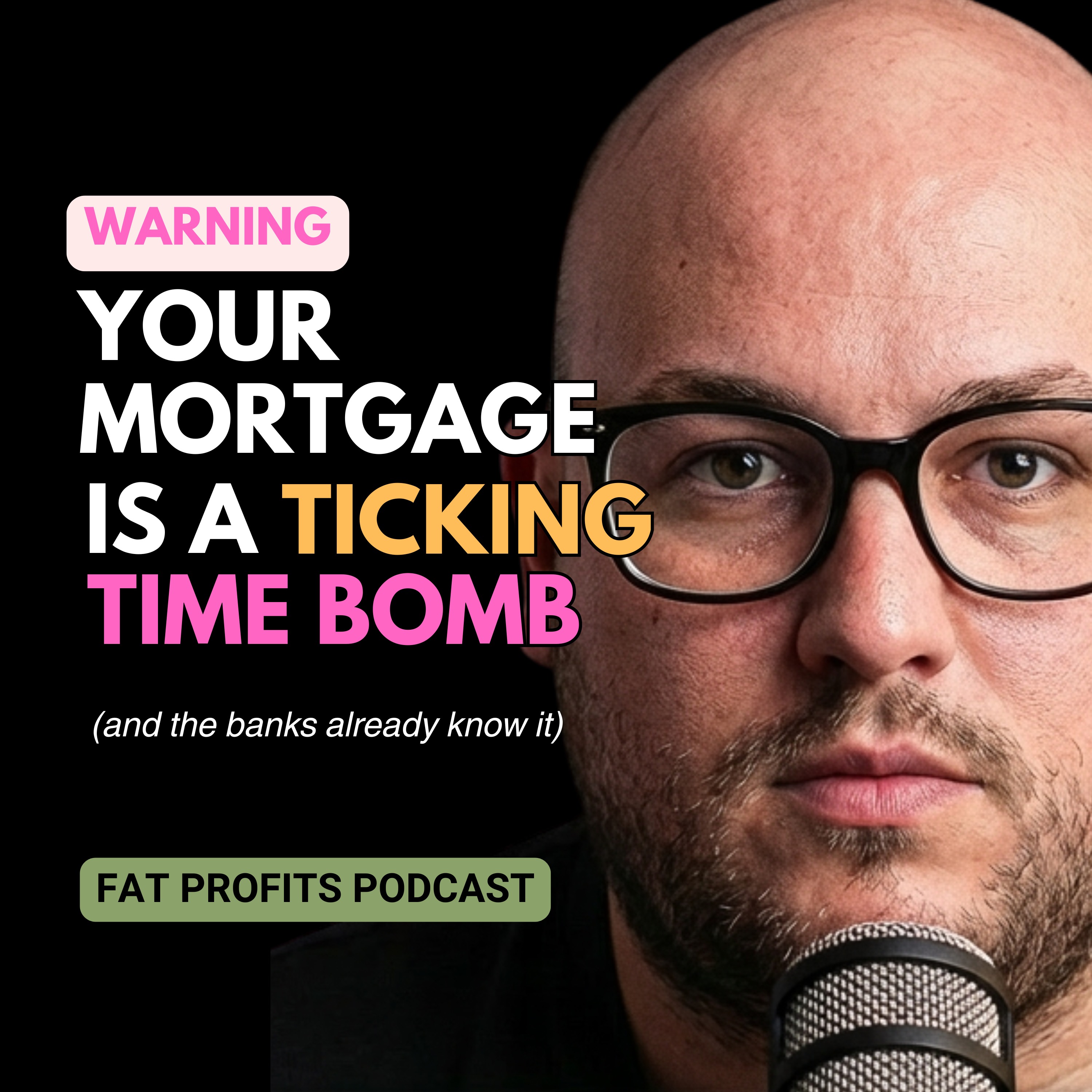 Your Mortgage Is A Ticking Time Bomb | FAT PROFITS PODCAST episode artwork