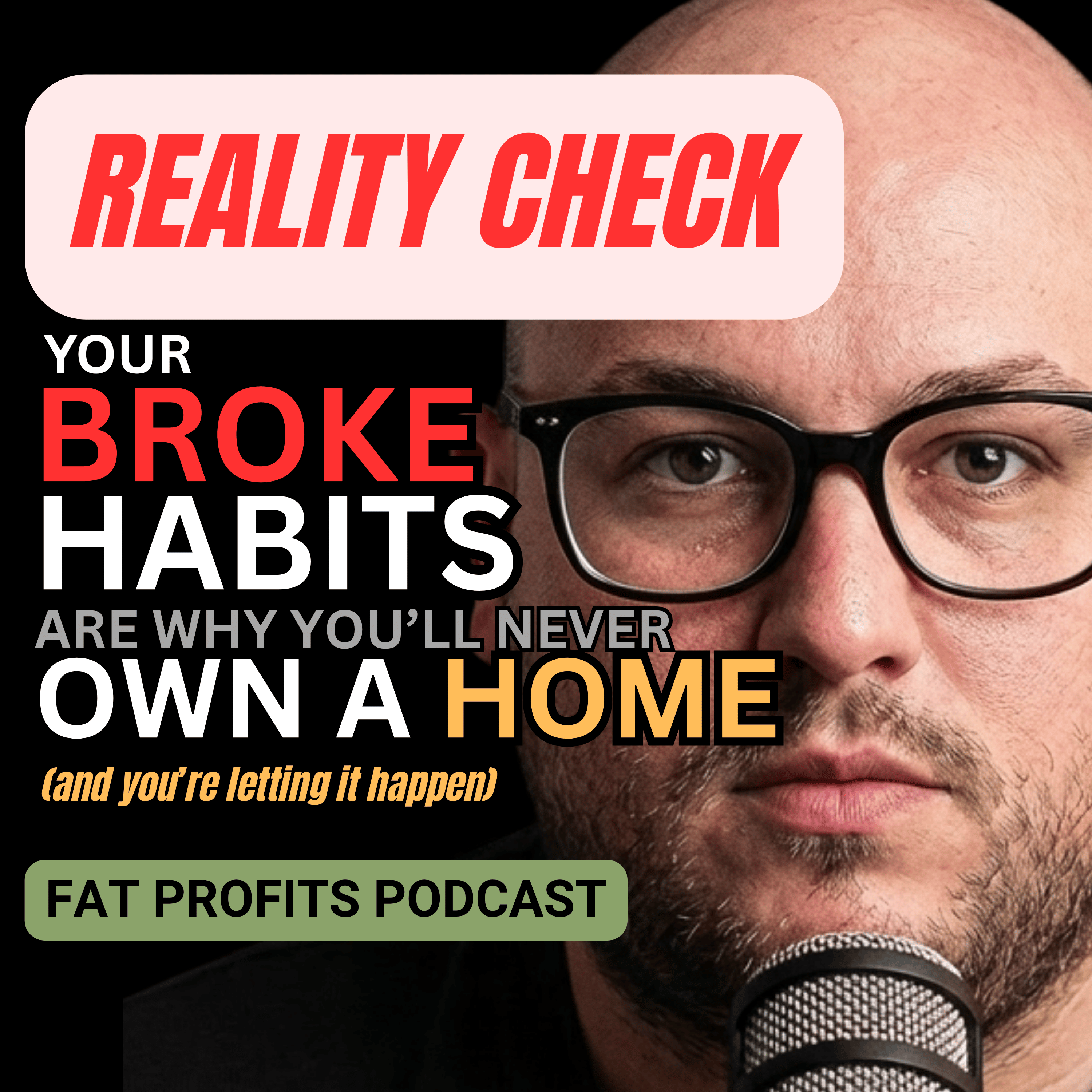 Your Broke Habits Are Why You'll Never Own A Home (Stop Lying To Yourself) | EP 10 | FAT PROFITS PODCAST episode artwork