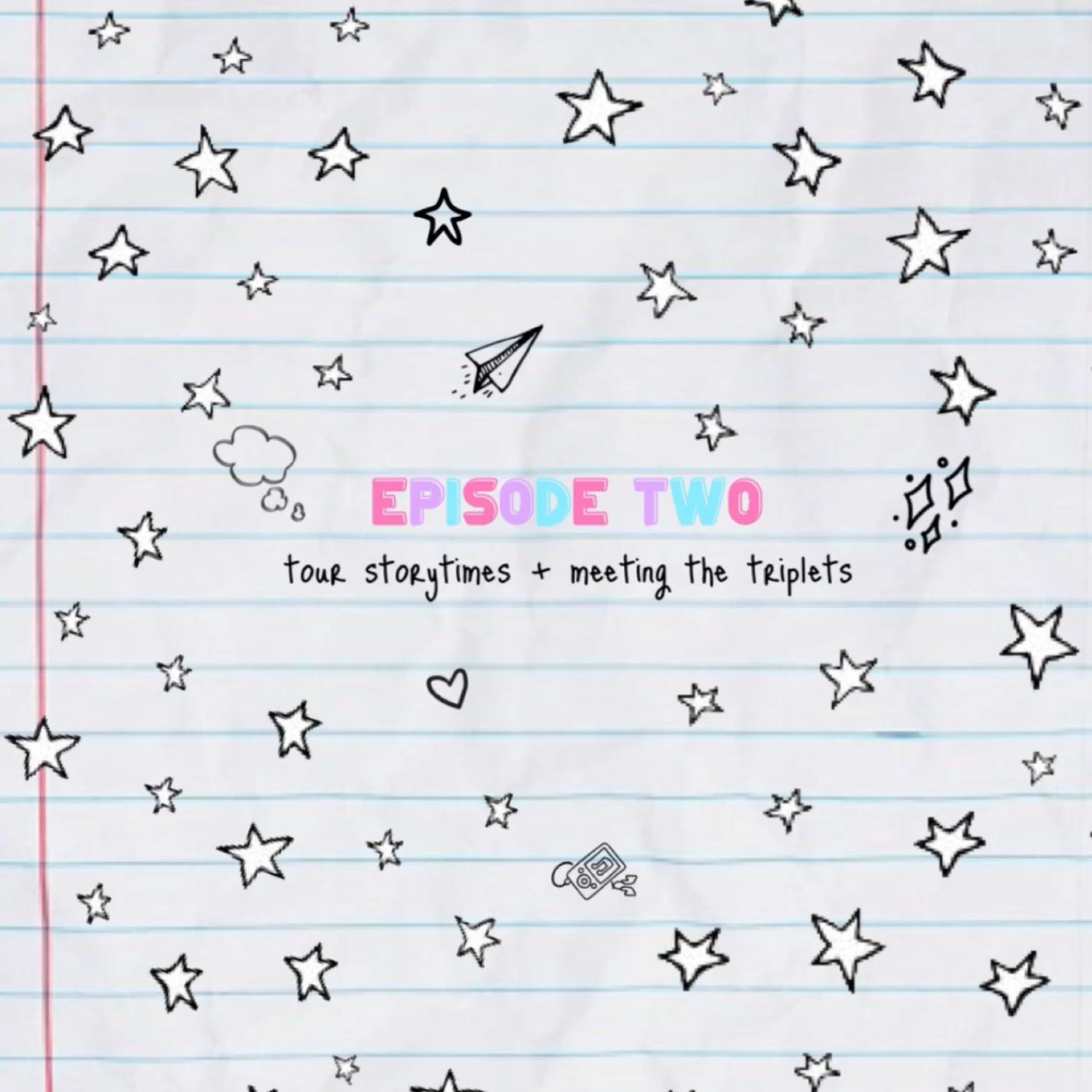 EPISODE TWO: TOUR STORYTIMES + MEETING THE TRIPLETS PRT 1 EPISODE TWO: TOUR STORYTIMES + MEETING THE TRIPLETS PRT 1