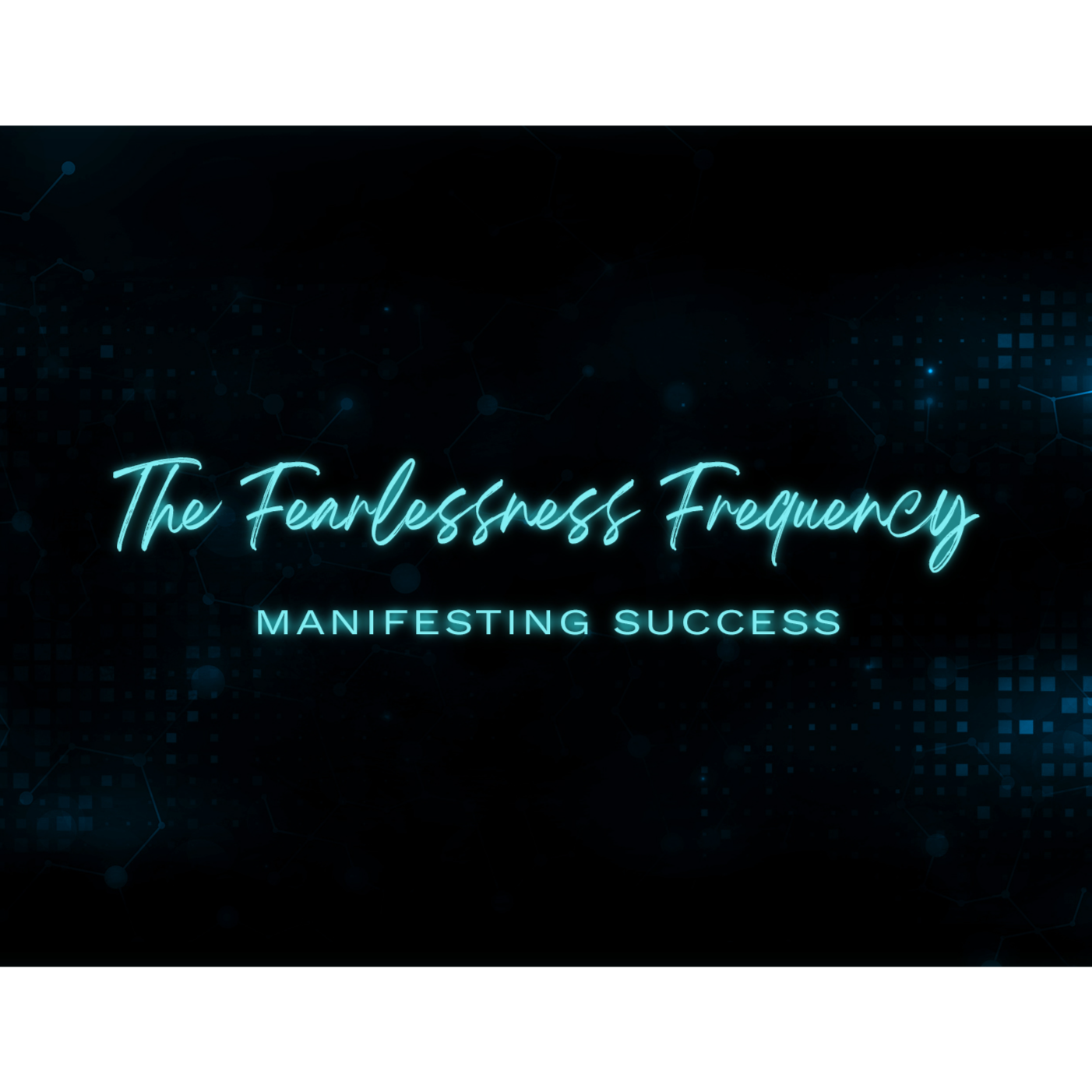 The Fearlessness Frequency: Manifesting Success