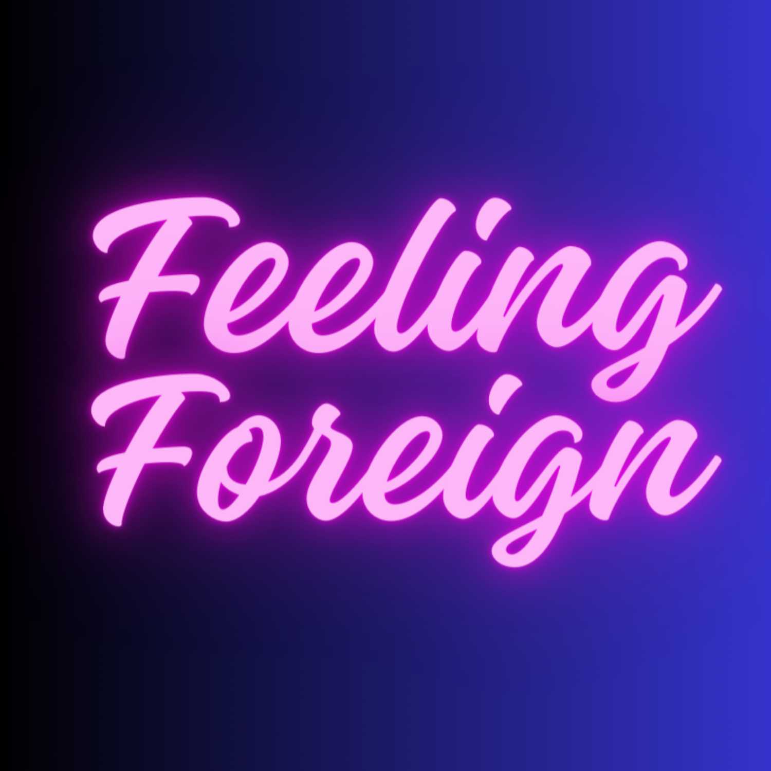 The Feeling Foreign Podcast podcast artwork