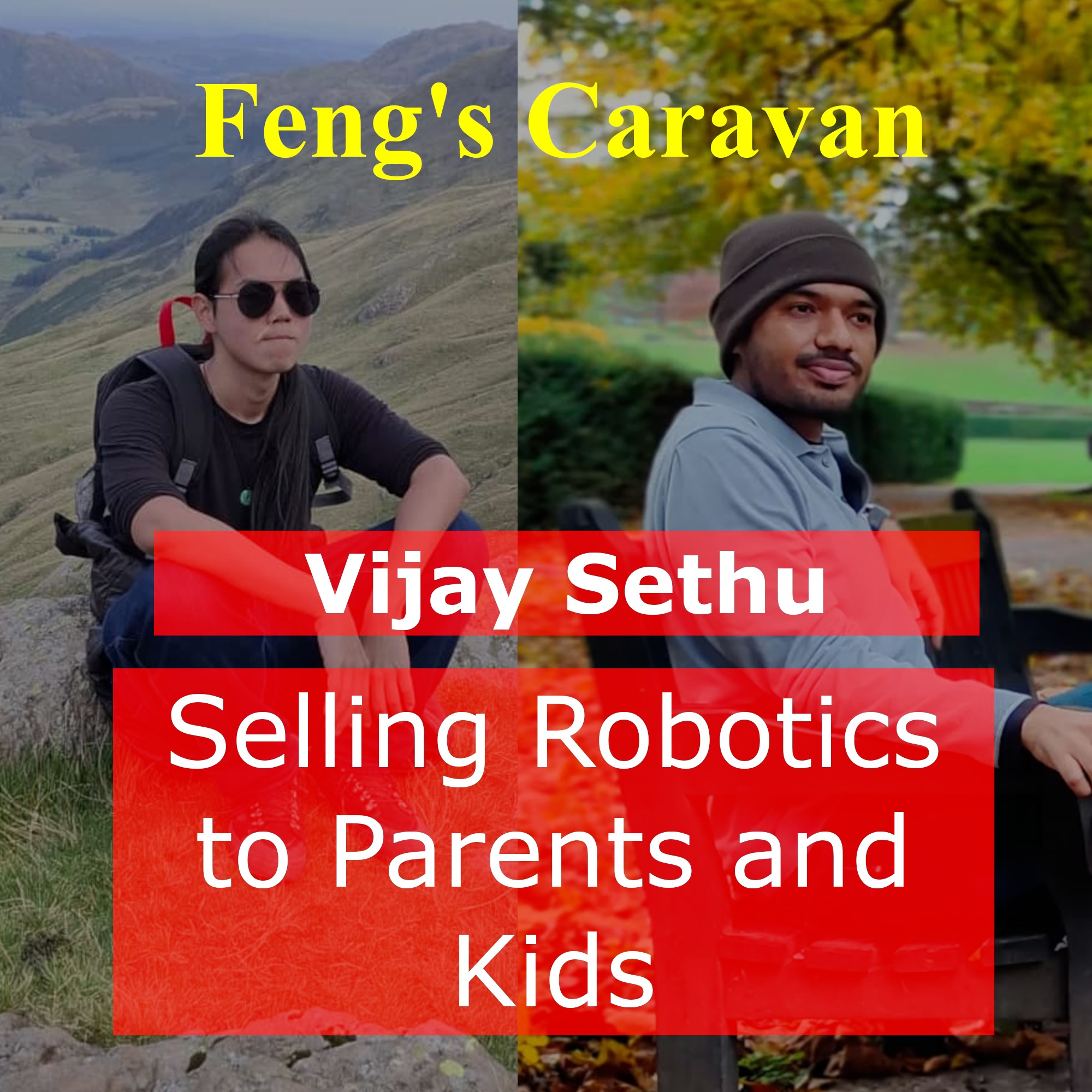 Selling robotics to parents and kids w/ Vijay Sethu | Feng’s Caravan #5