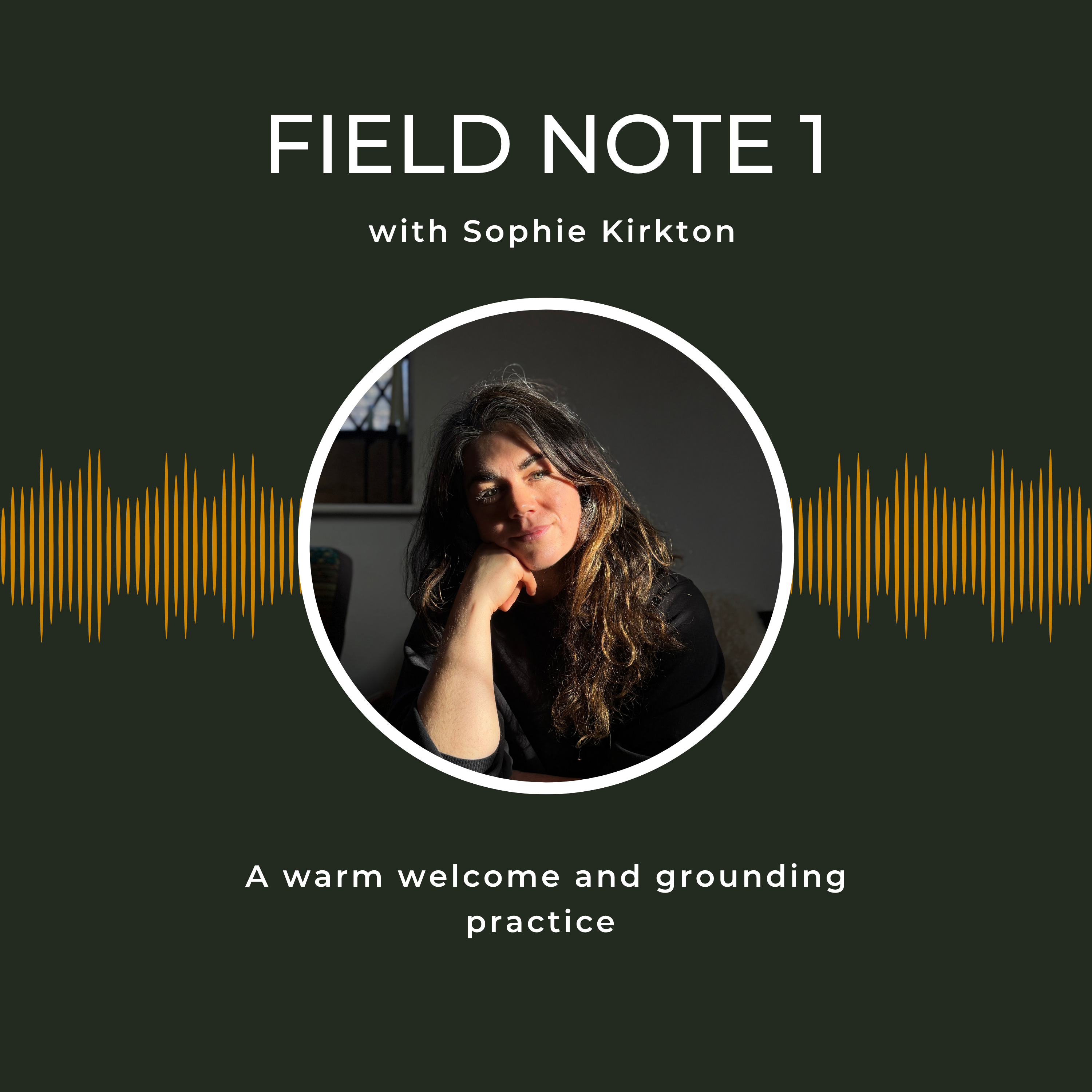 Field Note 1 - A warm welcome and introduction episode artwork