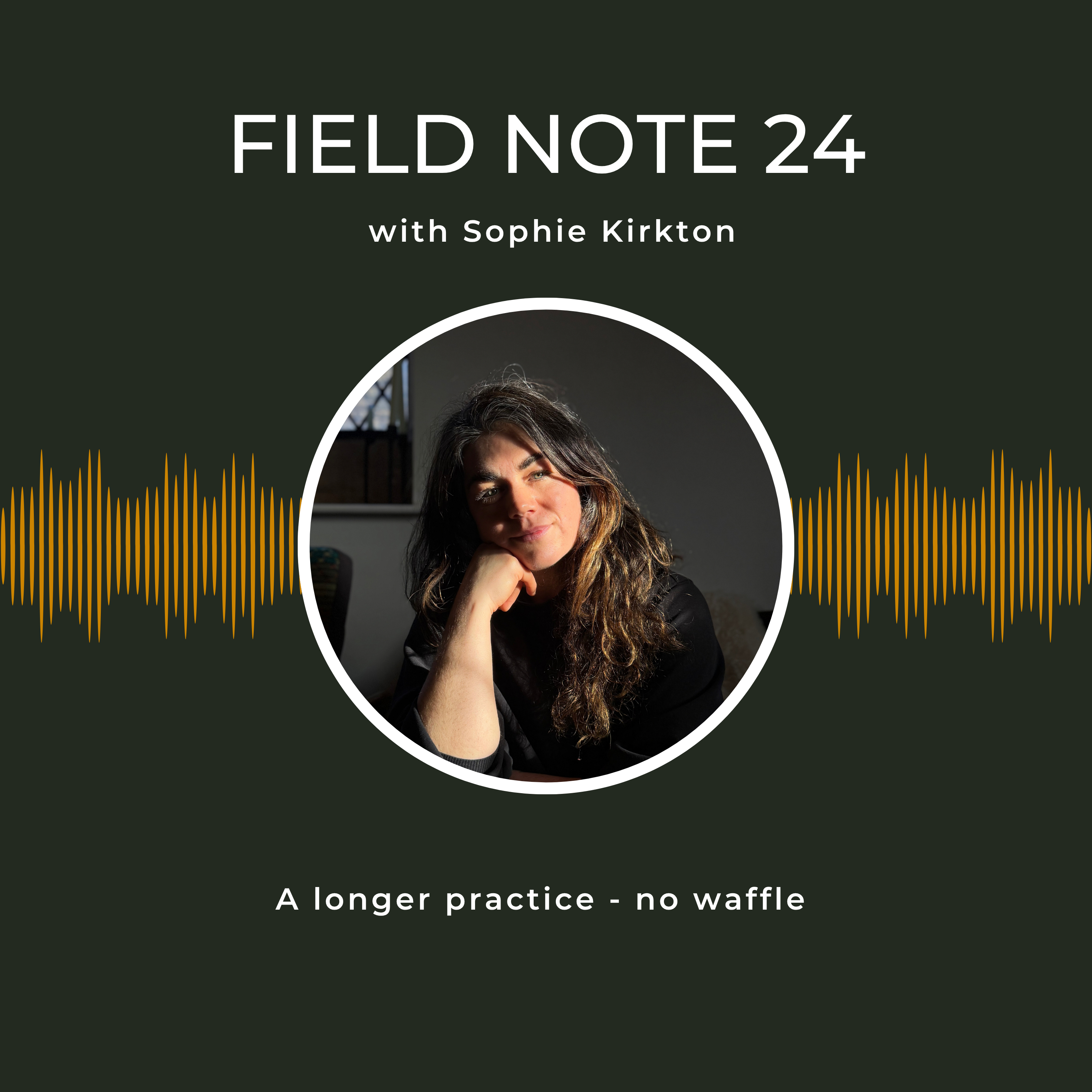 Field Note 24 - A longer practice - no waffle episode artwork