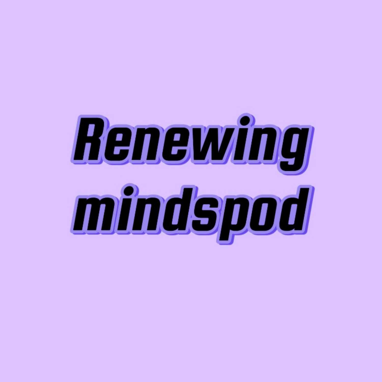 Renewing Minds Podcast