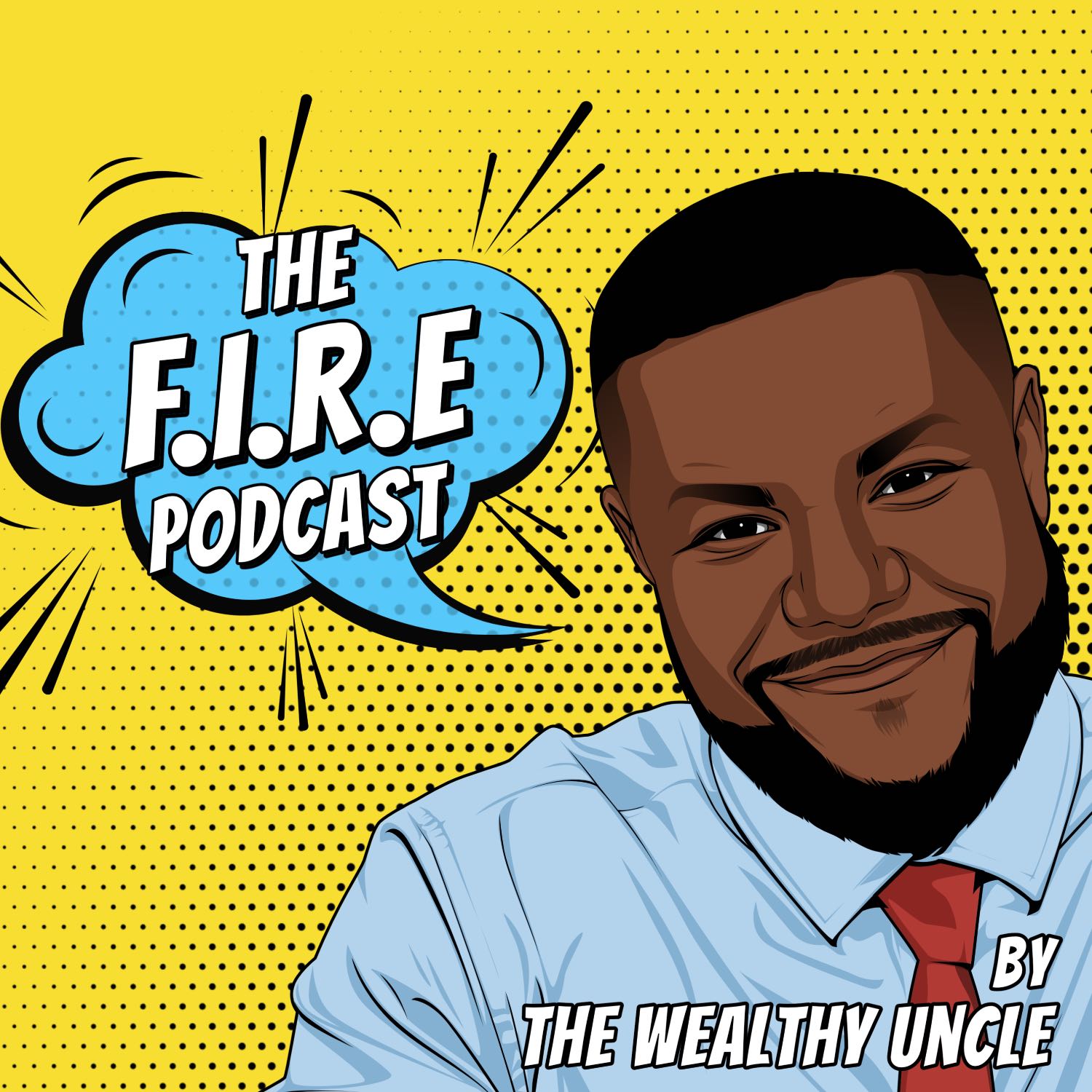 THE F.I.R.E PODCAST with the Wealthy Uncle