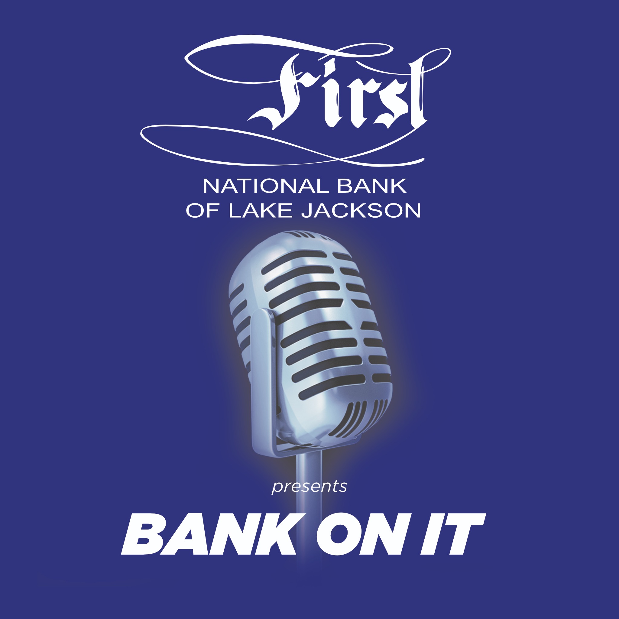 First National Bank of Lake Jackson presents Bank On It! podcast artwork