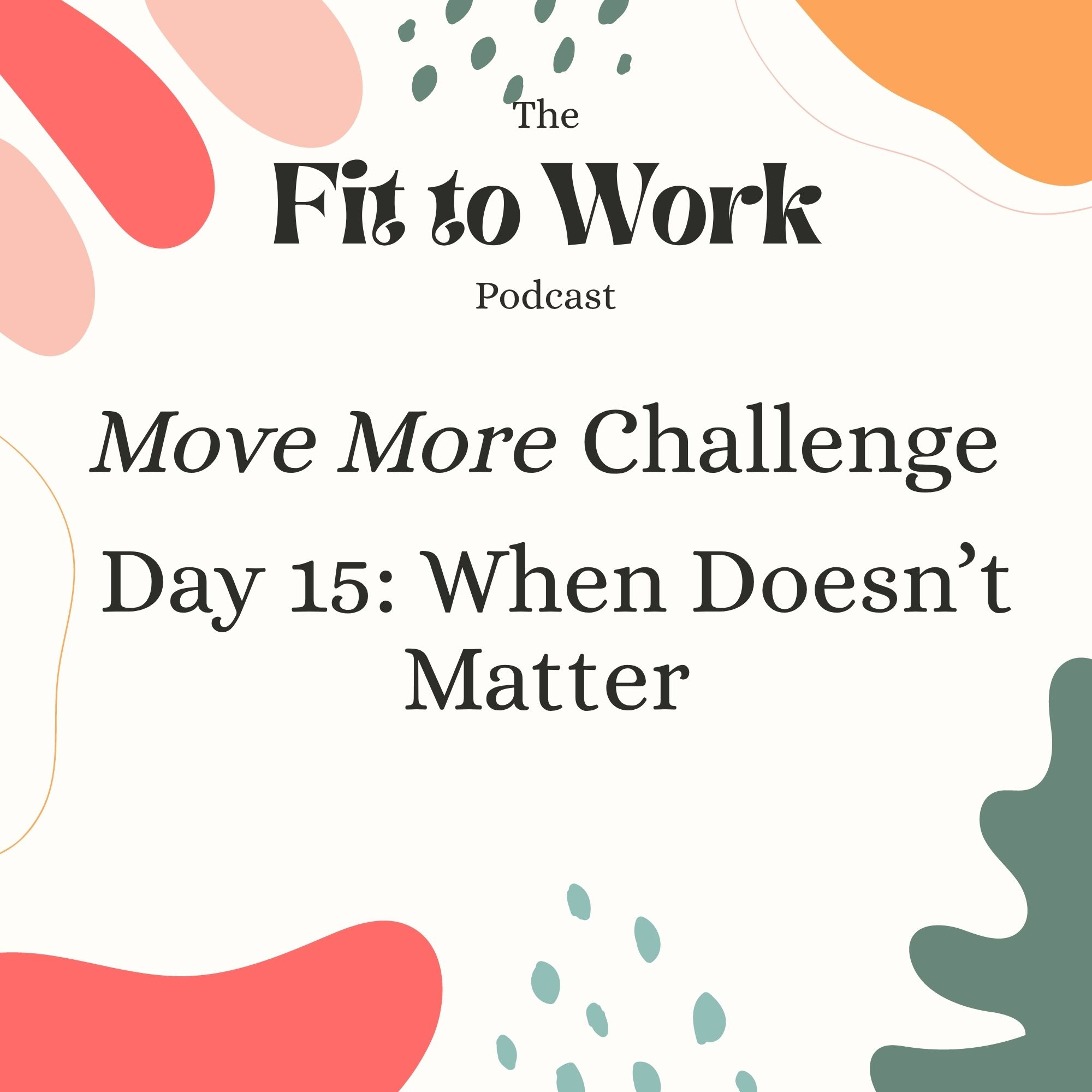 Move More Challenge Day 15: When Doesn't Matter episode artwork