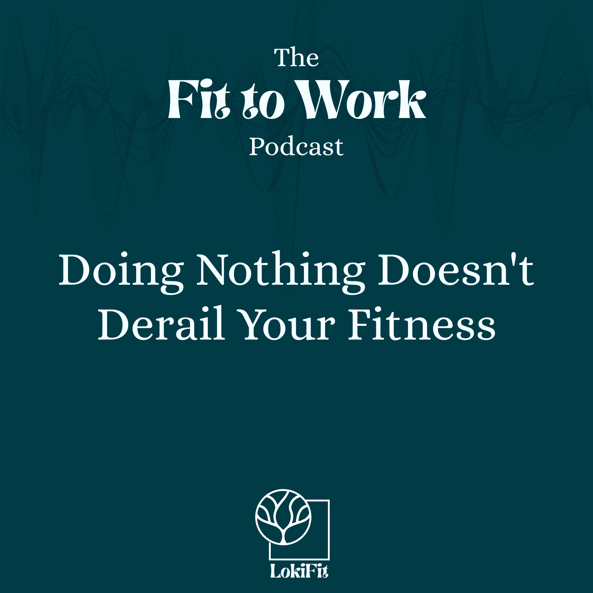 Doing Nothing Doesn't Derail Your Fitness episode artwork