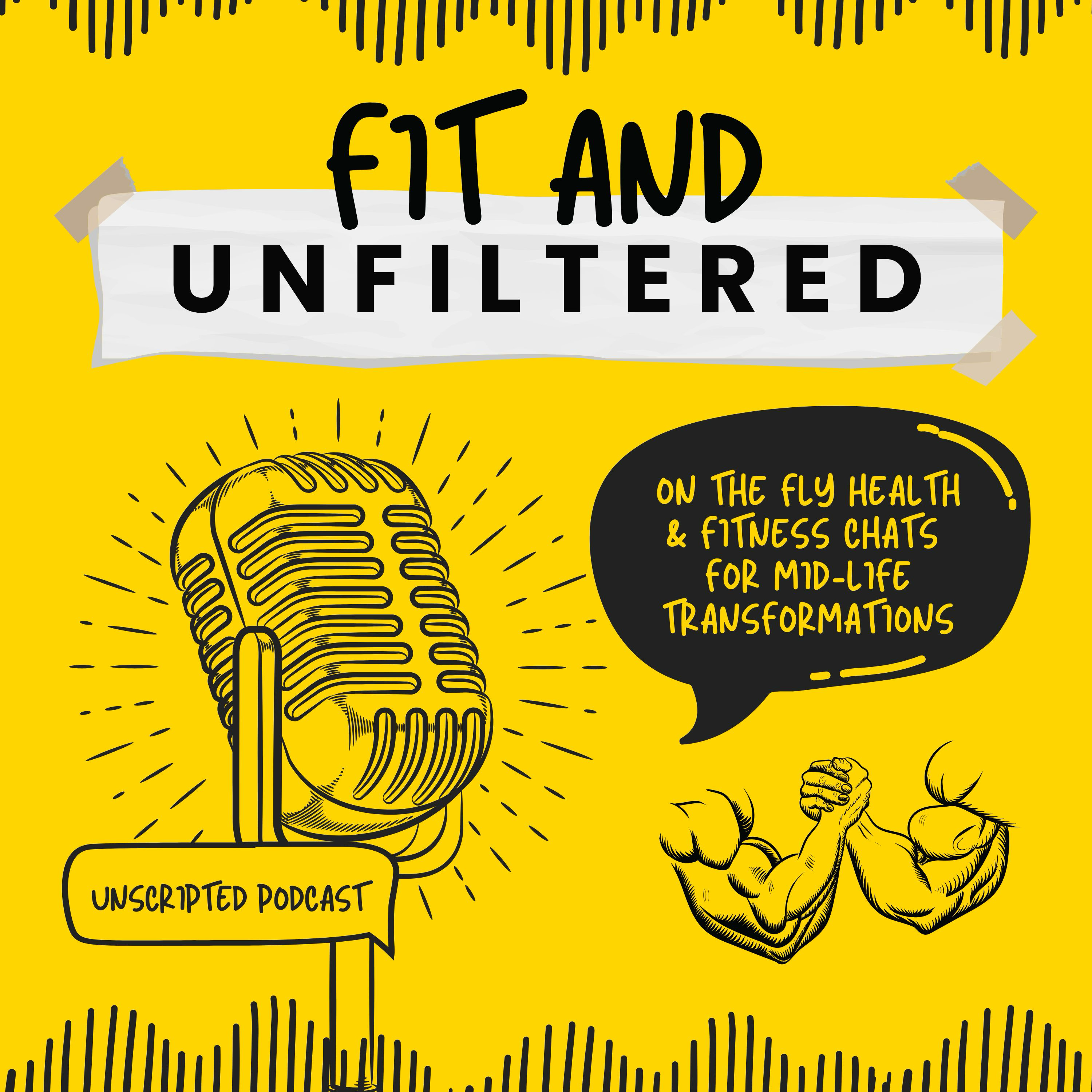 Fit & Unfiltered: On-The-Fly health & fitness chats for midlife transformations podcast artwork
