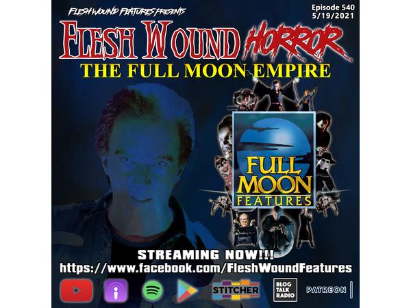 Flesh Wound HORROR - Episode 540: THE FULL MOON EMPIRE Discussion episode artwork