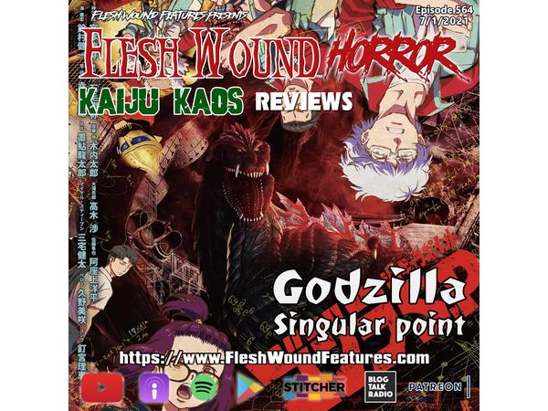 Flesh Wound HORROR - Episode 564: KAIJU KAOS: GODZILLA: SINGULAR POINT episode artwork