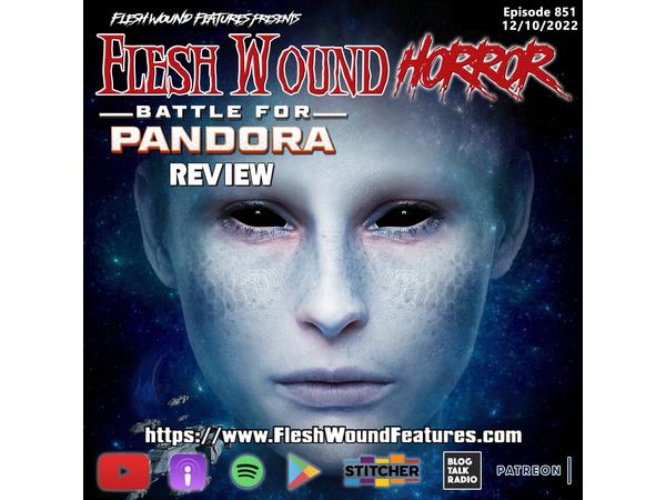 Flesh Wound HORROR - Episode 851: BATTLE FOR PANDORA (2022) Review episode artwork