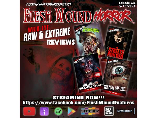 Flesh Wound HORROR - Episode 536: WILD EYE RAW AND EXTREME Reviews episode artwork