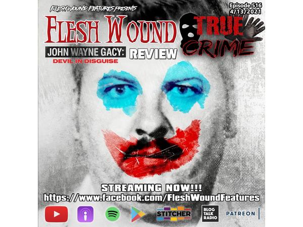Flesh Wound TRUE CRIME - Episode 516: JOHN WAYNE GACY: DEVIL IN DISGUISE Review episode artwork