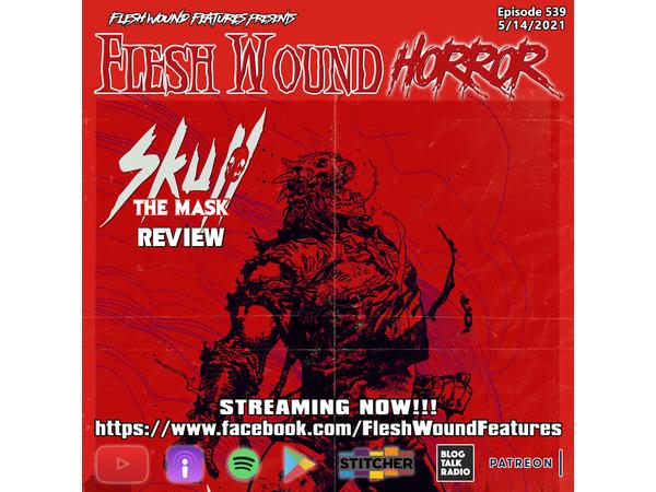 Flesh Wound HORROR - Episode 539: SKULL THE MASK Review episode artwork