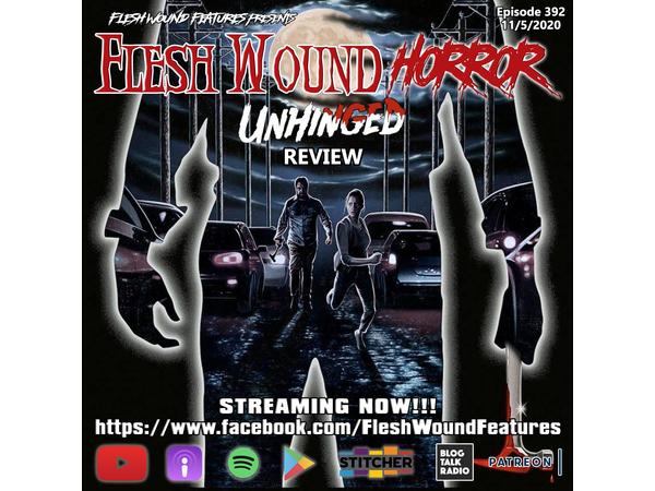 Flesh Wound HORROR - Episode 392: UNHINGED Review (11/5/20) episode artwork