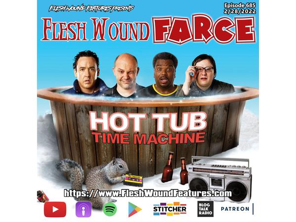 Flesh Wound FARCE - Episode 685: HOT TUB TIME MACHINE Review episode artwork