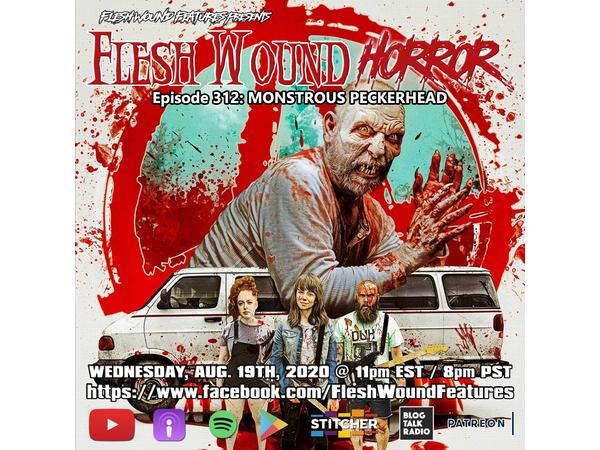 Flesh Wound Radio - Episode 312: Monstrous Peckerhead (8/19/20) episode artwork