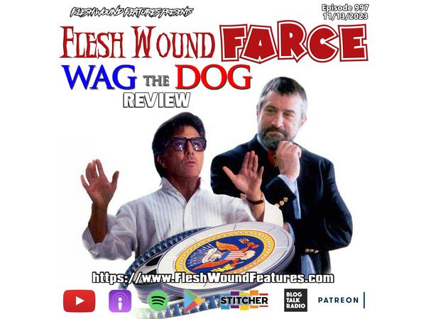 Flesh Wound FARCE - Episode 997: WAG THE DOG (1997) Review episode artwork