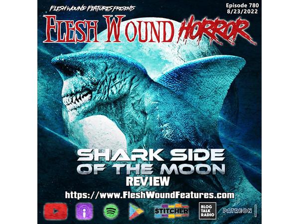Flesh Wound HORROR - Episode 780: SHARK SIDE OF THE MOON Review episode artwork