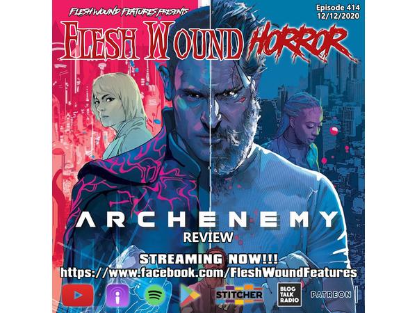 Flesh Wound HORROR - Episode 414: ARCHENEMY Review (12/12/20) episode artwork