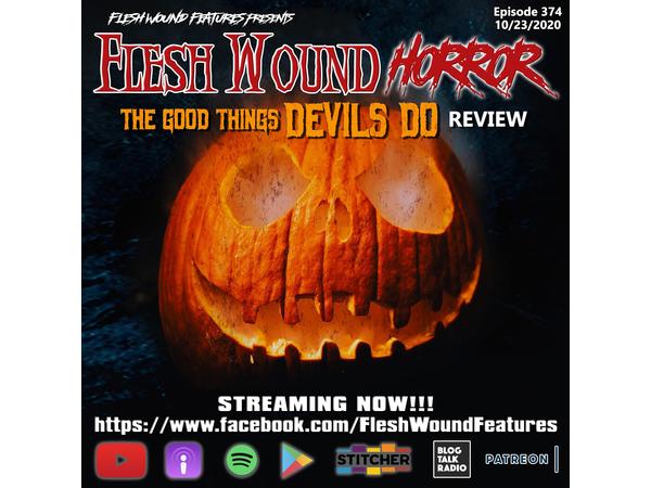 Flesh Wound HORROR - Episode 374: THE GOOD THINGS DEVILS DO Review (10/23/20) episode artwork