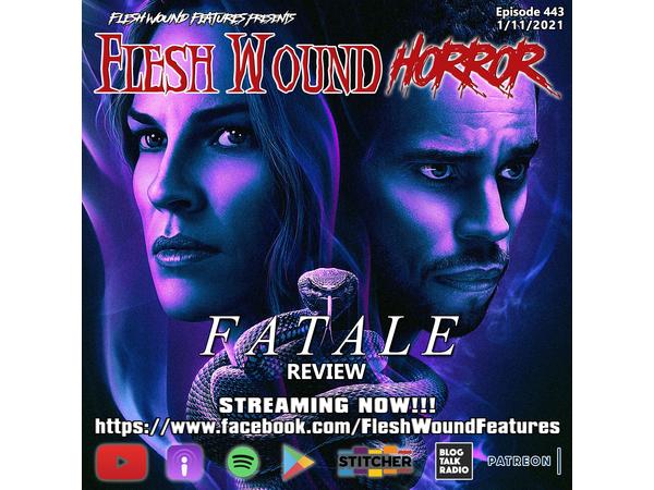 Flesh Wound HORROR - Episode 443: FATALE Review (1/11/21) episode artwork