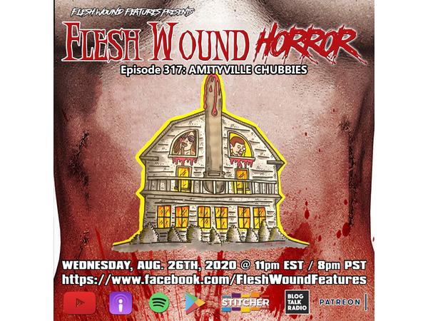 Flesh Wound Radio - Episode 317: Amityville Chubbies (8/26/20) episode artwork