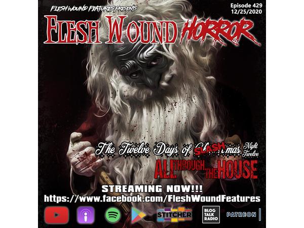 Flesh Wound Radio - Ep.429: 12 Days of SLASHmas - ALL THROUGH THE HOUSE (12/25) episode artwork
