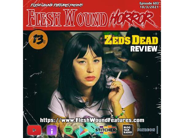Flesh Wound HORROR - Episode 603: ZED'S DEAD Review episode artwork