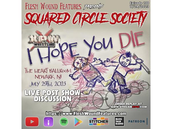 Flesh Wound Features presents Squared Circle Society - Ep. 100 (7/29/23) episode artwork