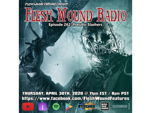 Flesh Wound Radio - Episode 262: Pseudo-Slashers (4/30/20) episode artwork