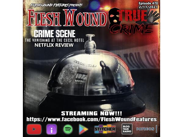 Flesh Wound TRUE CRIME - Ep 470: CRIME SCENE: THE VANISHING AT THE CECIL HOTEL episode artwork