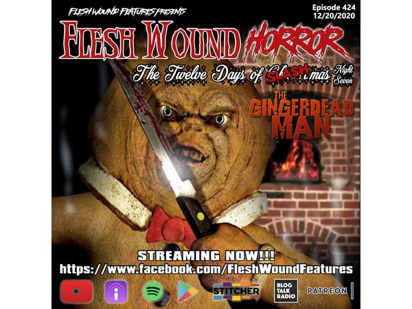 Flesh Wound Radio - Ep.424: 12 Days of SLASHmas - THE GINGERDEAD MAN (12/20/20) episode artwork